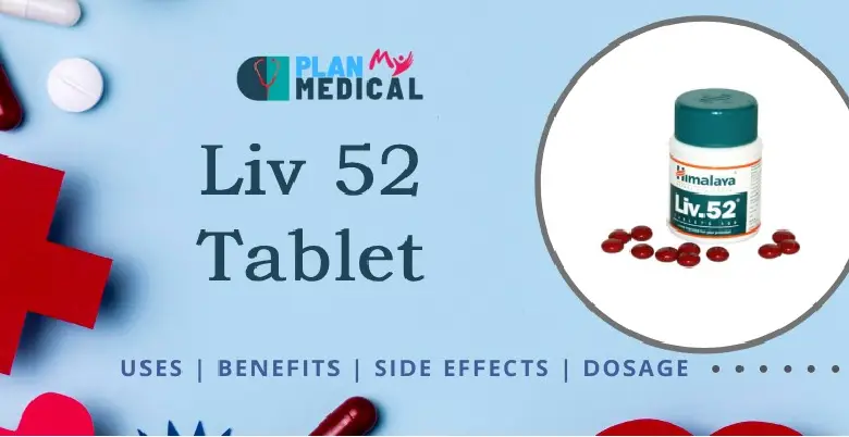 Liv 52 Tablet uses-benefits-side-effects Overview