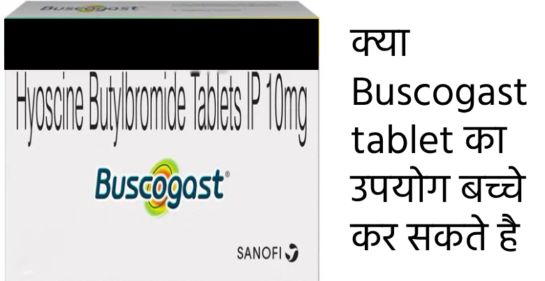 kya Buscogast tablet ka upyog bacche kar sakte hai 